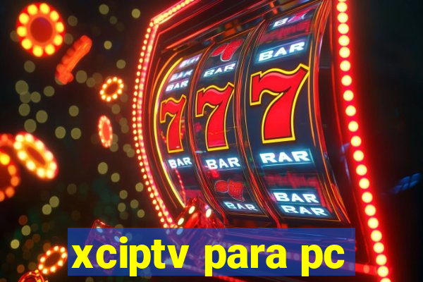 xciptv para pc