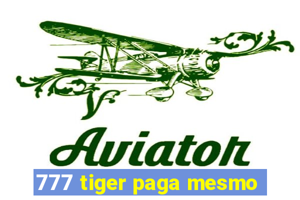 777 tiger paga mesmo