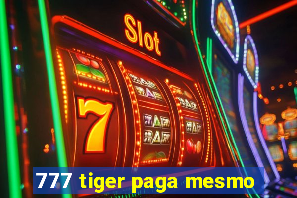 777 tiger paga mesmo