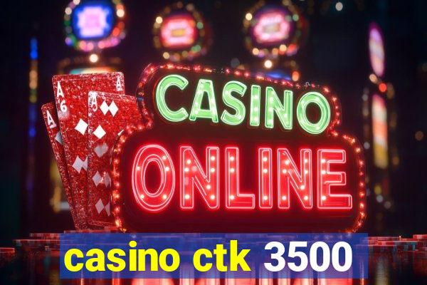 casino ctk 3500