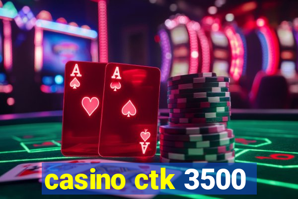 casino ctk 3500