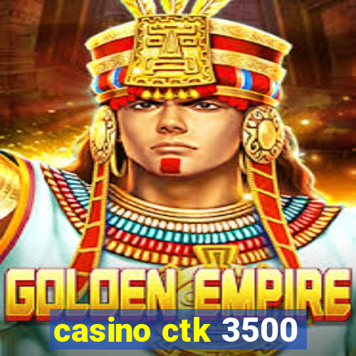 casino ctk 3500