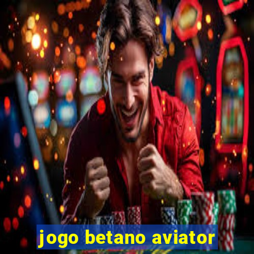 jogo betano aviator