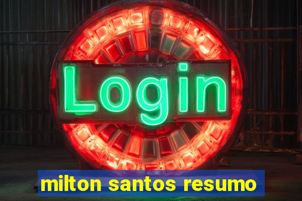 milton santos resumo