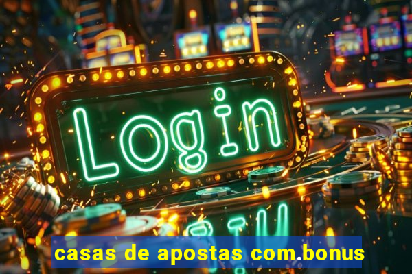 casas de apostas com.bonus