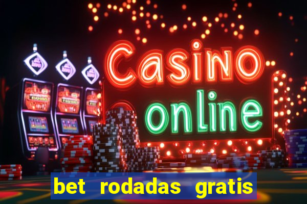 bet rodadas gratis sem depósito