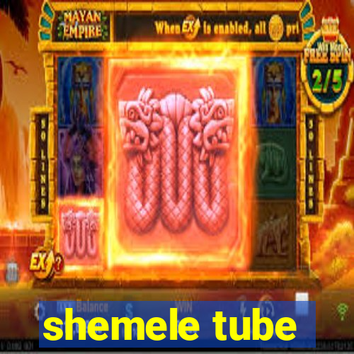 shemele tube