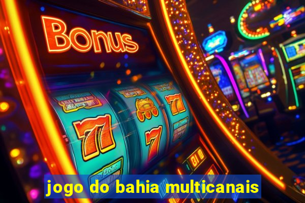 jogo do bahia multicanais