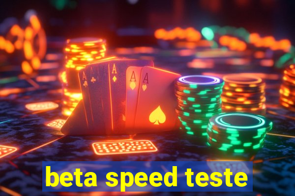 beta speed teste