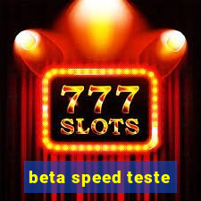 beta speed teste