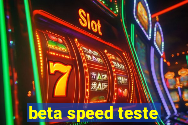 beta speed teste