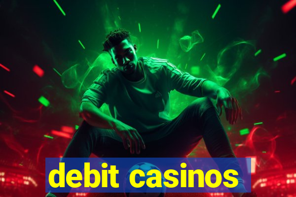 debit casinos