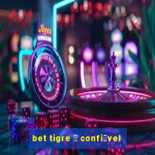 bet tigre 茅 confi谩vel