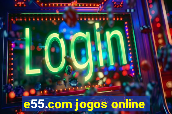 e55.com jogos online