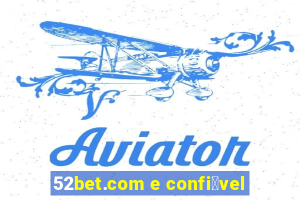 52bet.com e confi谩vel