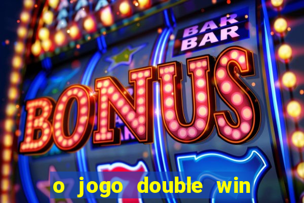 o jogo double win paga mesmo