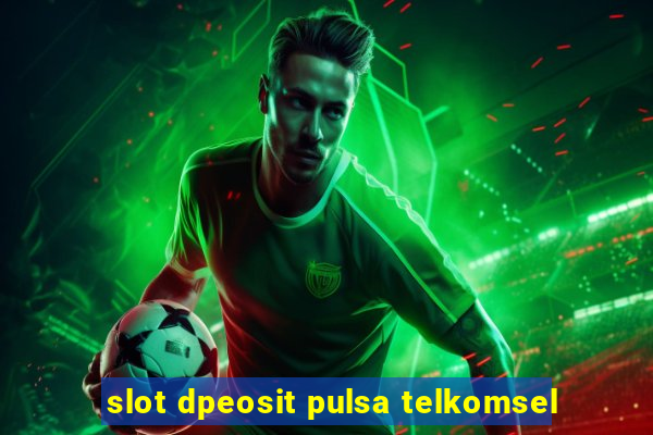 slot dpeosit pulsa telkomsel