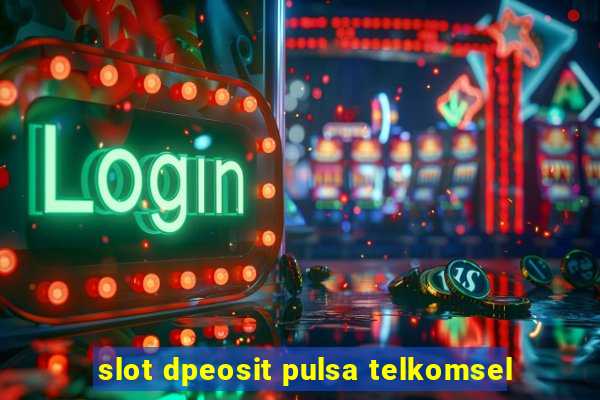 slot dpeosit pulsa telkomsel