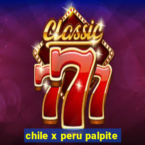 chile x peru palpite