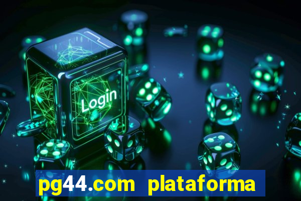 pg44.com plataforma de jogos