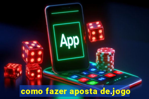 como fazer aposta de.jogo