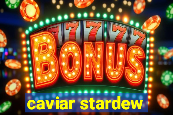 caviar stardew