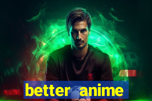 better anime download apk