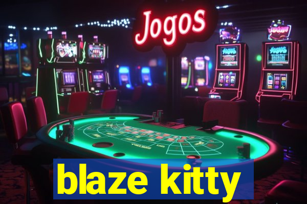 blaze kitty