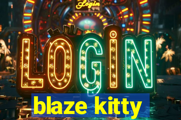 blaze kitty