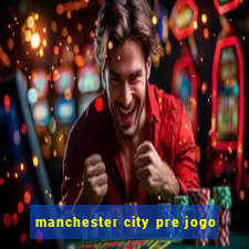 manchester city pre jogo