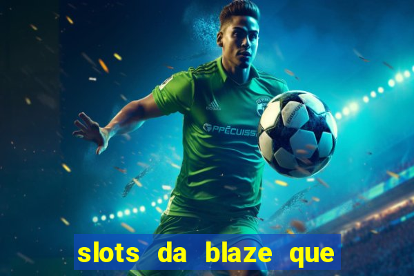 slots da blaze que mais pagam