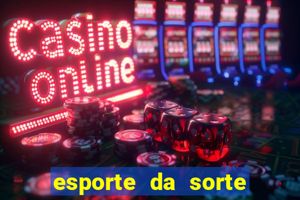 esporte da sorte casino bet