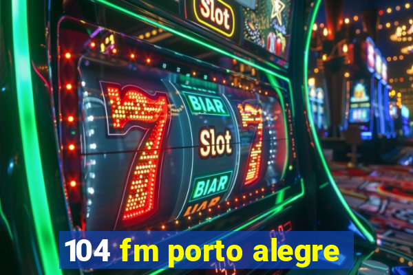 104 fm porto alegre