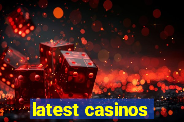 latest casinos