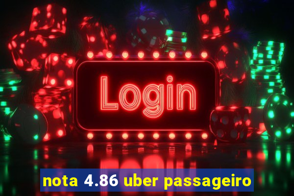 nota 4.86 uber passageiro