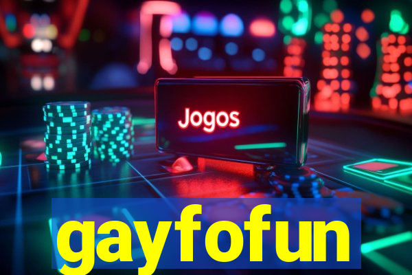 gayfofun