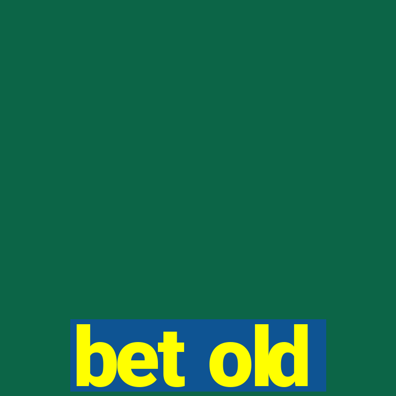 bet old