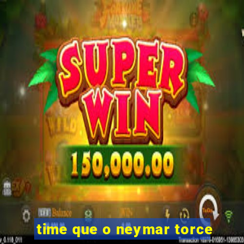 time que o neymar torce