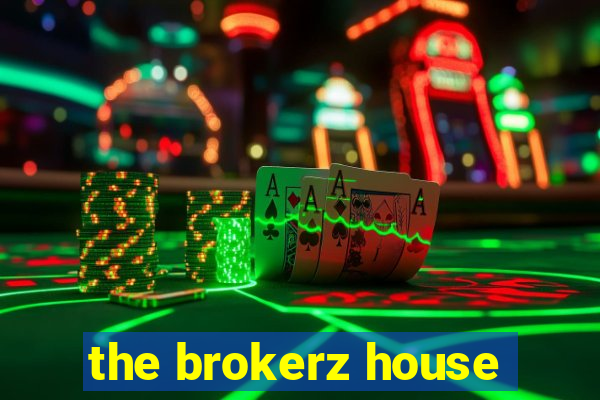 the brokerz house