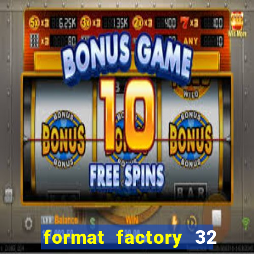 format factory 32 bits windows 7