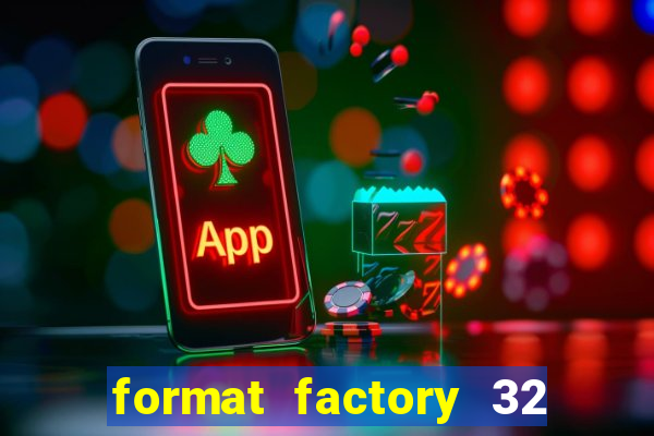 format factory 32 bits windows 7