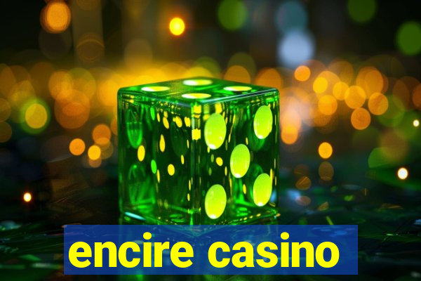 encire casino