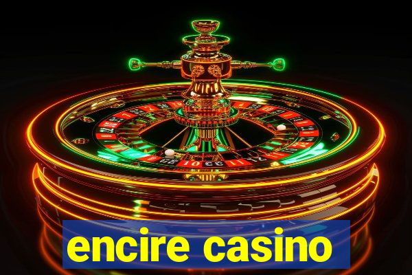 encire casino