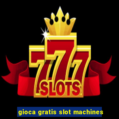 gioca gratis slot machines