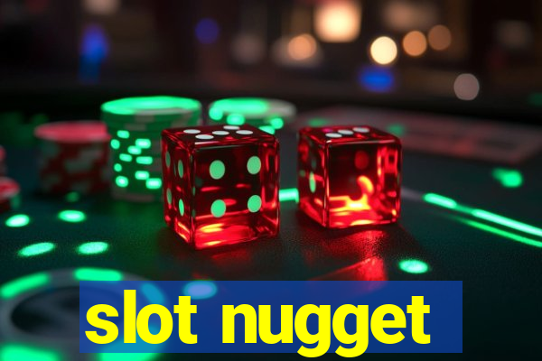 slot nugget