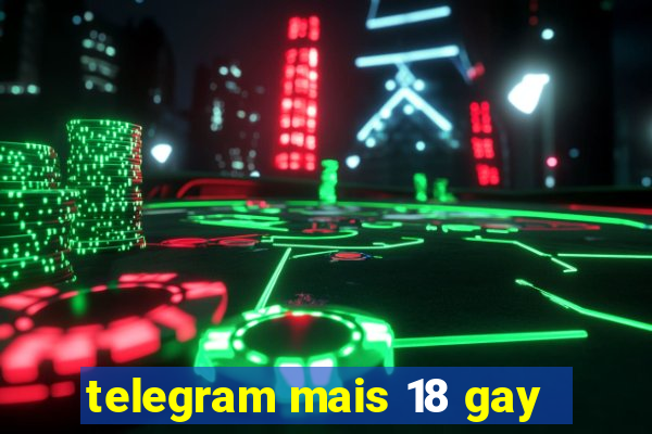 telegram mais 18 gay