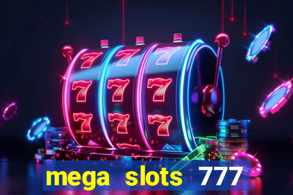 mega slots 777 casino acesso antecipado