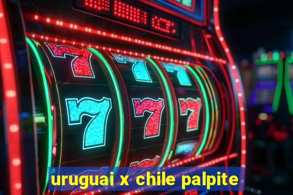 uruguai x chile palpite