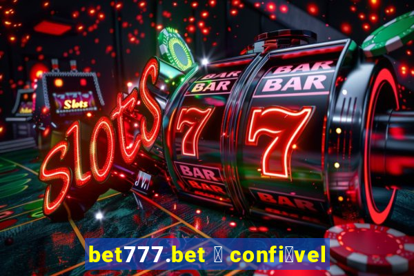 bet777.bet 茅 confi谩vel