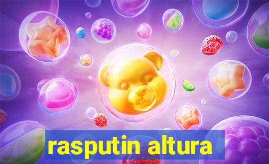 rasputin altura